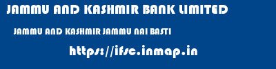 JAMMU AND KASHMIR BANK LIMITED  JAMMU AND KASHMIR JAMMU NAI BASTI   ifsc code